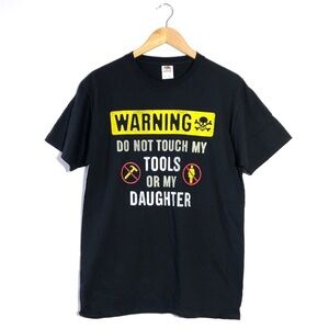 Warning: Do Not Touch My Tools Or My Daughter Father’s Day Black T-Shirt M NEW